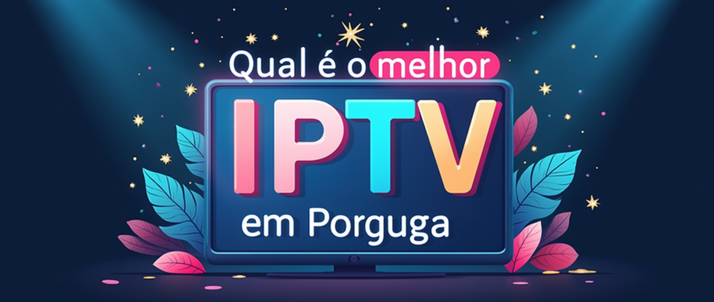 Qual é o melhor IPTV em Portugal